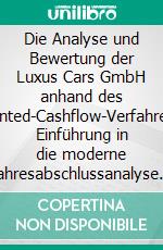 Die Analyse und Bewertung der Luxus Cars GmbH anhand des Discounted-Cashflow-VerfahrensEine Einführung in die moderne Jahresabschlussanalyse und Unternehmensbewertung. E-book. Formato PDF ebook