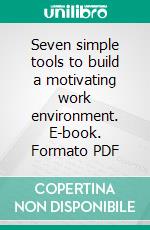 Seven simple tools to build a motivating work environment. E-book. Formato PDF ebook di Christian Friedrichs