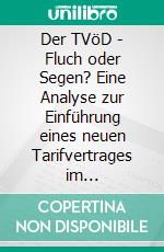 Der TVöD - Fluch oder Segen? Eine Analyse zur Einführung eines neuen Tarifvertrages im öffentlichen Dienst. E-book. Formato PDF