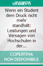 Wenn ein Student dem Druck nicht mehr standhält: Leistungen und Versagen von Hochschulen in der psychosozialen Betreuung. E-book. Formato PDF ebook di Stefanie Waßmann