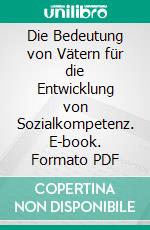 Die Bedeutung von Vätern für die Entwicklung von Sozialkompetenz. E-book. Formato PDF ebook