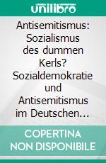 Antisemitismus: Sozialismus des dummen Kerls? Sozialdemokratie und Antisemitismus im Deutschen Kaiserreich. E-book. Formato PDF ebook