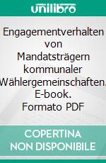 Engagementverhalten von Mandatsträgern kommunaler Wählergemeinschaften. E-book. Formato PDF ebook di Christian Randel