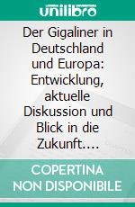 Der Gigaliner in Deutschland und Europa: Entwicklung, aktuelle Diskussion und Blick in die Zukunft. E-book. Formato PDF ebook