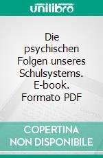 Die psychischen Folgen unseres Schulsystems. E-book. Formato PDF ebook di Claudia Radlmair