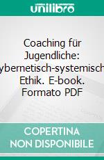 Coaching für Jugendliche: Kybernetisch-systemische Ethik. E-book. Formato PDF