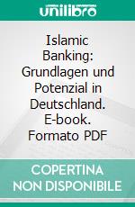 Islamic Banking: Grundlagen und Potenzial in Deutschland. E-book. Formato PDF ebook