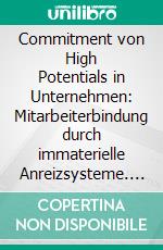 Commitment von High Potentials in Unternehmen: Mitarbeiterbindung durch immaterielle Anreizsysteme. E-book. Formato PDF ebook