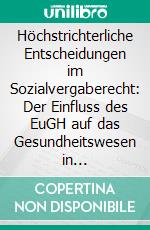 Höchstrichterliche Entscheidungen im Sozialvergaberecht: Der Einfluss des EuGH auf das Gesundheitswesen in Deutschland. E-book. Formato PDF ebook