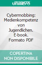 Cybermobbing: Medienkompetenz von Jugendlichen. E-book. Formato PDF ebook