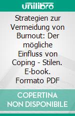 Strategien zur Vermeidung von Burnout: Der mögliche Einfluss von Coping - Stilen. E-book. Formato PDF ebook