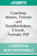 Coaching: Wesen, Formen und Grundtechniken. E-book. Formato PDF ebook