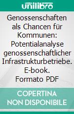 Genossenschaften als Chancen für Kommunen: Potentialanalyse genossenschaftlicher Infrastrukturbetriebe. E-book. Formato PDF ebook