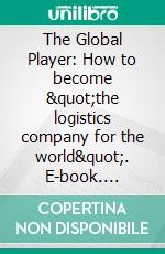 The Global Player: How to become &quot;the logistics company for the world&quot;. E-book. Formato PDF