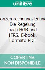 Konzernrechnungslegung: Die Regelung nach HGB und IFRS. E-book. Formato PDF ebook