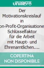 Der Motivationskreislauf in Non-Profit-Organisationen: Schlüsselfaktor für die Arbeit mit Haupt- und Ehrenamtlichen. E-book. Formato PDF ebook