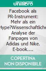 Facebook als PR-Instrument: Mehr als ein Hype?Wissenschaftliche Analyse der Fanpages von Adidas und Nike. E-book. Formato PDF ebook