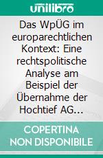 Das WpÜG im europarechtlichen Kontext: Eine rechtspolitische Analyse am Beispiel der Übernahme der Hochtief AG durch ACS. E-book. Formato PDF ebook di Stefan Erbach