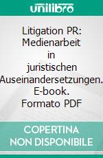 Litigation PR: Medienarbeit in juristischen Auseinandersetzungen. E-book. Formato PDF