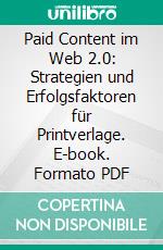 Paid Content im Web 2.0: Strategien und Erfolgsfaktoren für Printverlage. E-book. Formato PDF ebook di Thomas Böxler