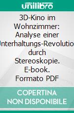 3D-Kino im Wohnzimmer: Analyse einer Unterhaltungs-Revolution durch Stereoskopie. E-book. Formato PDF ebook