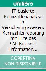 IT-basierte Kennzahlenanalyse im Versicherungswesen: Kennzahlenreporting mit Hilfe des SAP Business Information Warehouse. E-book. Formato PDF ebook