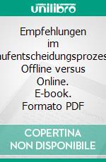 Empfehlungen im Kaufentscheidungsprozess: Offline versus Online. E-book. Formato PDF