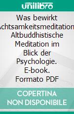 Was bewirkt Achtsamkeitsmeditation? Altbuddhistische Meditation im Blick der Psychologie. E-book. Formato PDF ebook di Tom John Wolff