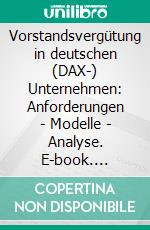 Vorstandsvergütung in deutschen (DAX-) Unternehmen: Anforderungen - Modelle - Analyse. E-book. Formato PDF ebook