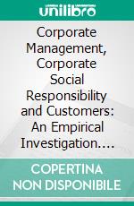 Corporate Management, Corporate Social Responsibility and Customers: An Empirical Investigation. E-book. Formato PDF ebook