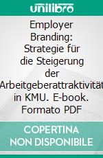 Employer Branding: Strategie für die Steigerung der Arbeitgeberattraktivität in KMU. E-book. Formato PDF ebook