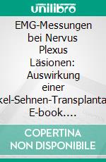 EMG-Messungen bei Nervus Plexus Läsionen: Auswirkung einer Muskel-Sehnen-Transplantation. E-book. Formato PDF ebook di Quirin Zieglmeier