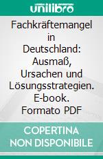 Fachkräftemangel in Deutschland: Ausmaß, Ursachen und Lösungsstrategien. E-book. Formato PDF ebook di Mariana Mitesser