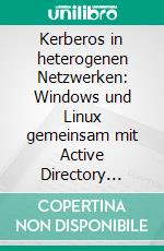 Kerberos in heterogenen Netzwerken: Windows und Linux gemeinsam mit Active Directory Services verwalten. E-book. Formato PDF ebook