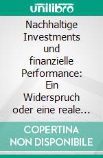 Nachhaltige Investments und finanzielle Performance:  Ein Widerspruch oder eine reale Anlagealternative?. E-book. Formato PDF ebook