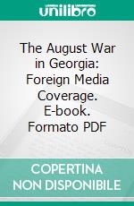 The August War in Georgia: Foreign Media Coverage. E-book. Formato PDF