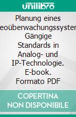 Planung eines Videoüberwachungssystems: Gängige Standards in Analog- und IP-Technologie. E-book. Formato PDF ebook di Sebastian Welzbacher