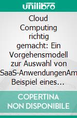 Cloud Computing richtig gemacht: Ein Vorgehensmodell zur Auswahl von SaaS-AnwendungenAm Beispiel eines hybriden Cloud-Ansatzes für Vertriebssoftware in KMU. E-book. Formato PDF ebook