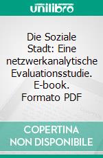 Die Soziale Stadt: Eine netzwerkanalytische Evaluationsstudie. E-book. Formato PDF ebook