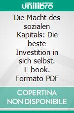 Die Macht des sozialen Kapitals: Die beste Investition in sich selbst. E-book. Formato PDF ebook