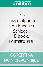 Die Universalpoesie von Friedrich Schlegel. E-book. Formato PDF ebook di Svenja Briese