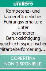 Kompetenz- und karriereförderliches Führungsverhalten: Unter besonderer Berücksichtigung geschlechtsspezifischer Mitarbeiterförderung. E-book. Formato PDF ebook