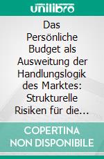 Das Persönliche Budget als Ausweitung der Handlungslogik des Marktes: Strukturelle Risiken für die Lebenslage von Menschen mit Behinderung. E-book. Formato PDF ebook