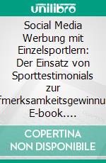 Social Media Werbung mit Einzelsportlern: Der Einsatz von Sporttestimonials zur Aufmerksamkeitsgewinnung. E-book. Formato PDF ebook di Timo Grommes