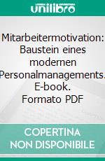 Mitarbeitermotivation: Baustein eines modernen Personalmanagements. E-book. Formato PDF ebook di Martin Hauck