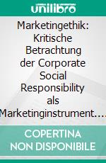 Marketingethik: Kritische Betrachtung der Corporate Social Responsibility als Marketinginstrument. E-book. Formato PDF