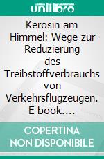 Kerosin am Himmel: Wege zur Reduzierung des Treibstoffverbrauchs von Verkehrsflugzeugen. E-book. Formato PDF ebook