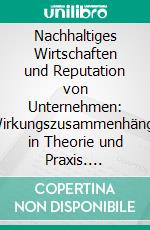 Nachhaltiges Wirtschaften und Reputation von Unternehmen: Wirkungszusammenhänge in Theorie und Praxis. E-book. Formato PDF ebook