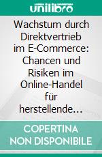 Wachstum durch Direktvertrieb im E-Commerce: Chancen und Risiken im Online-Handel für herstellende Unternehmen. E-book. Formato PDF