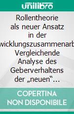 Rollentheorie als neuer Ansatz in der Entwicklungszusammenarbeit: Vergleichende Analyse des Geberverhaltens der „neuen“ Geber Brasilien und Südafrika. E-book. Formato PDF ebook